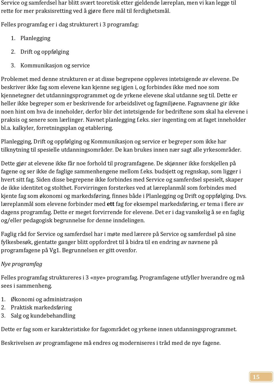 Kommunikasjon og service Problemet med denne strukturen er at disse begrepene oppleves intetsigende av elevene.