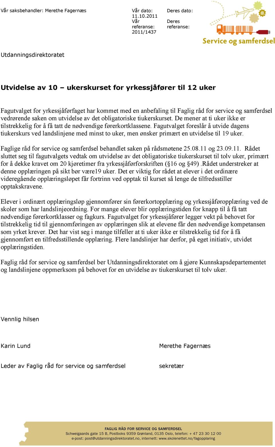 anbefaling til Faglig råd for service og samferdsel vedrørende saken om utvidelse av det obligatoriske tiukerskurset.