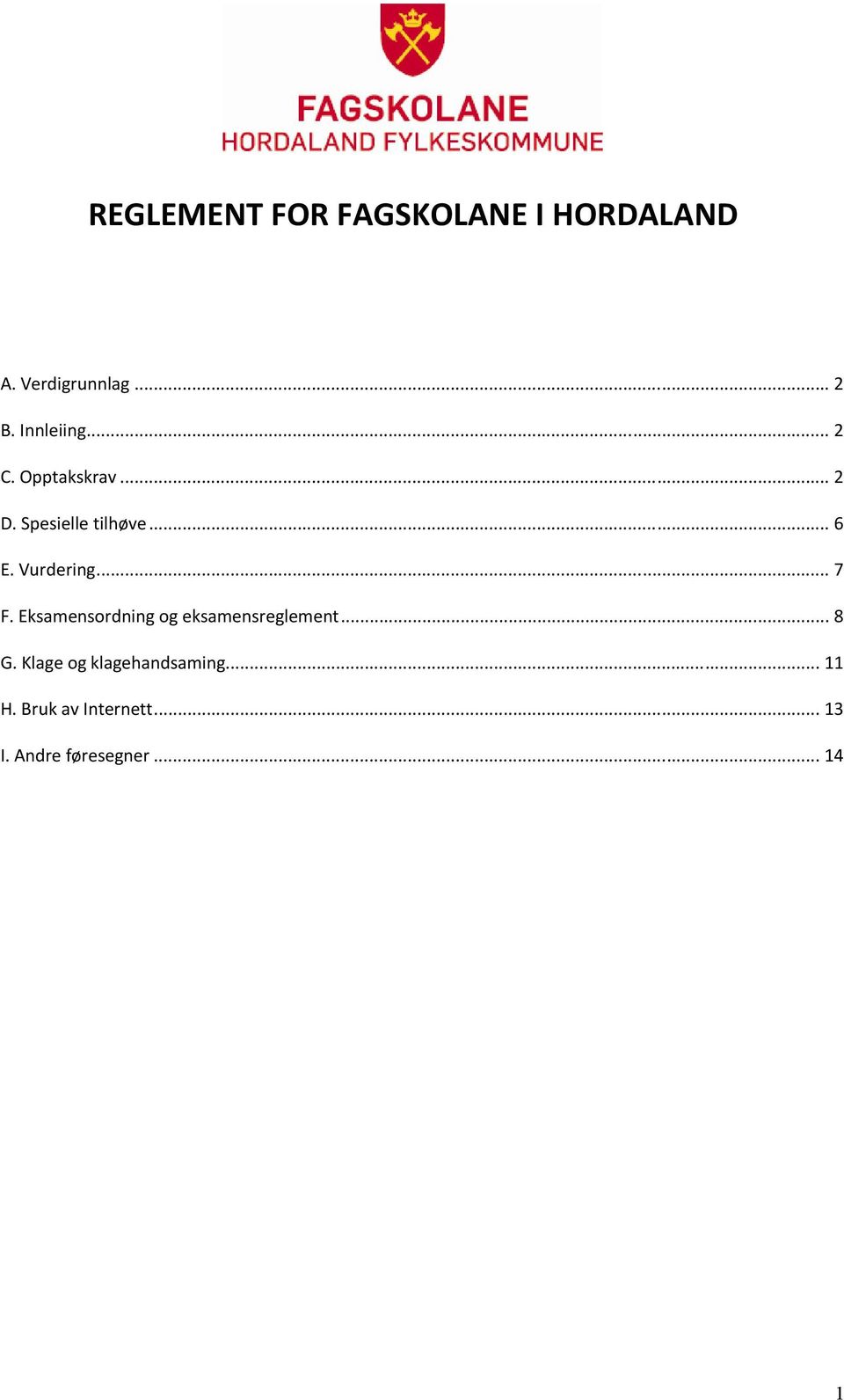 Vurdering... 7 F. Eksamensordning og eksamensreglement... 8 G.