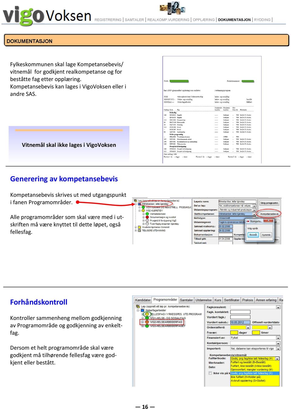 Kompetansebevis kan lages i VigoVoksen eller i andre SAS.