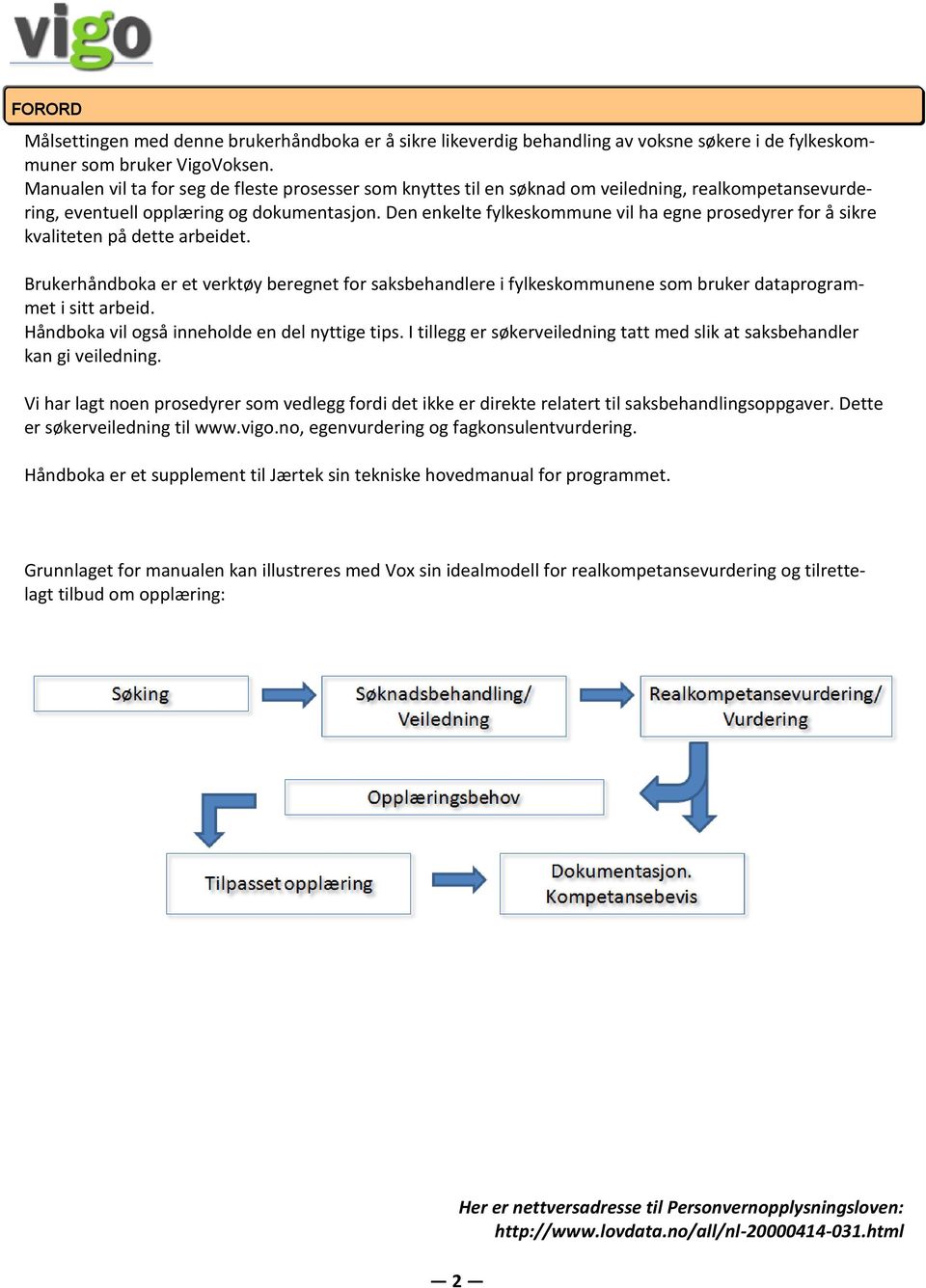 Den enkelte fylkeskommune vil ha egne prosedyrer for å sikre kvaliteten på dette arbeidet.