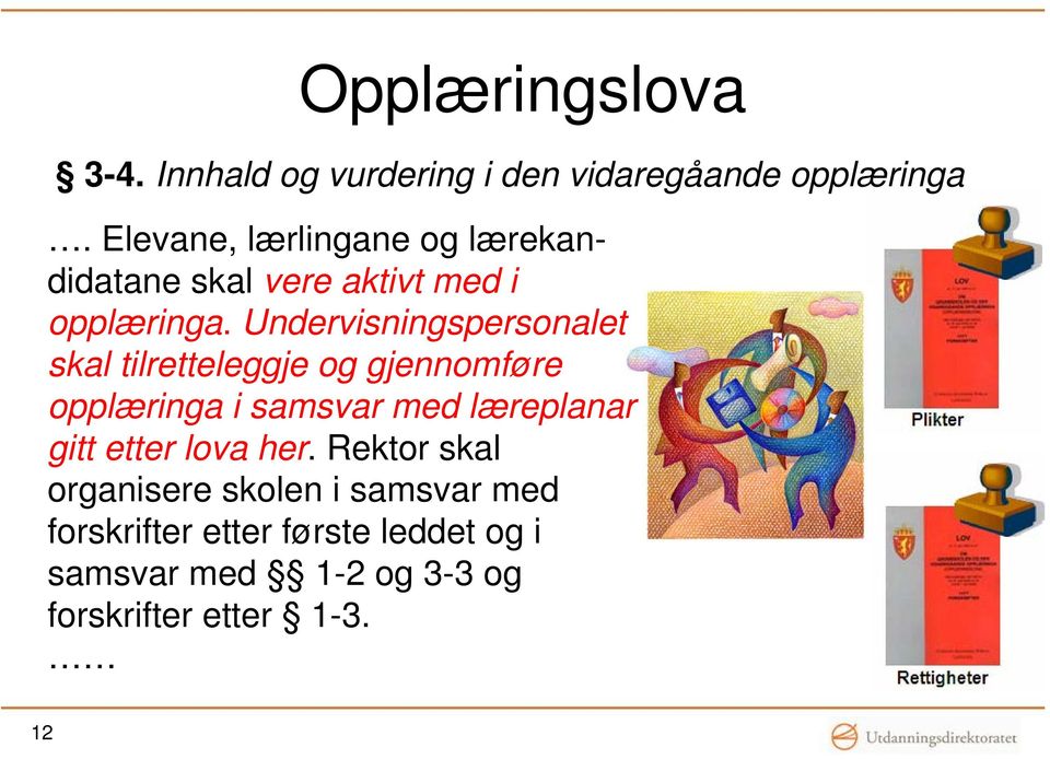 Undervisningspersonalet skal tilretteleggje og gjennomføre opplæringa i samsvar med læreplanar