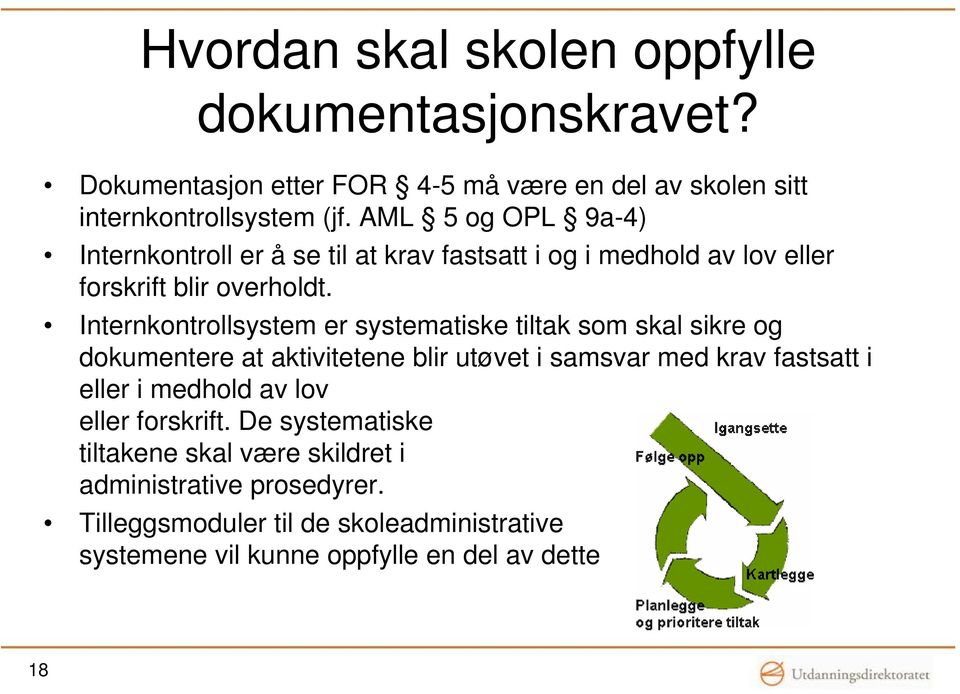 Internkontrollsystem er systematiske tiltak som skal sikre og dokumentere at aktivitetene blir utøvet i samsvar med krav fastsatt i eller i