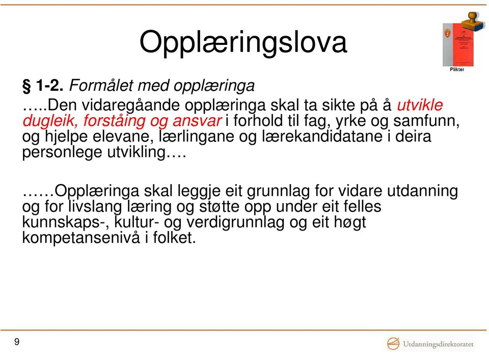 yrke og samfunn, og hjelpe elevane, lærlingane og lærekandidatane i deira personlege utvikling.