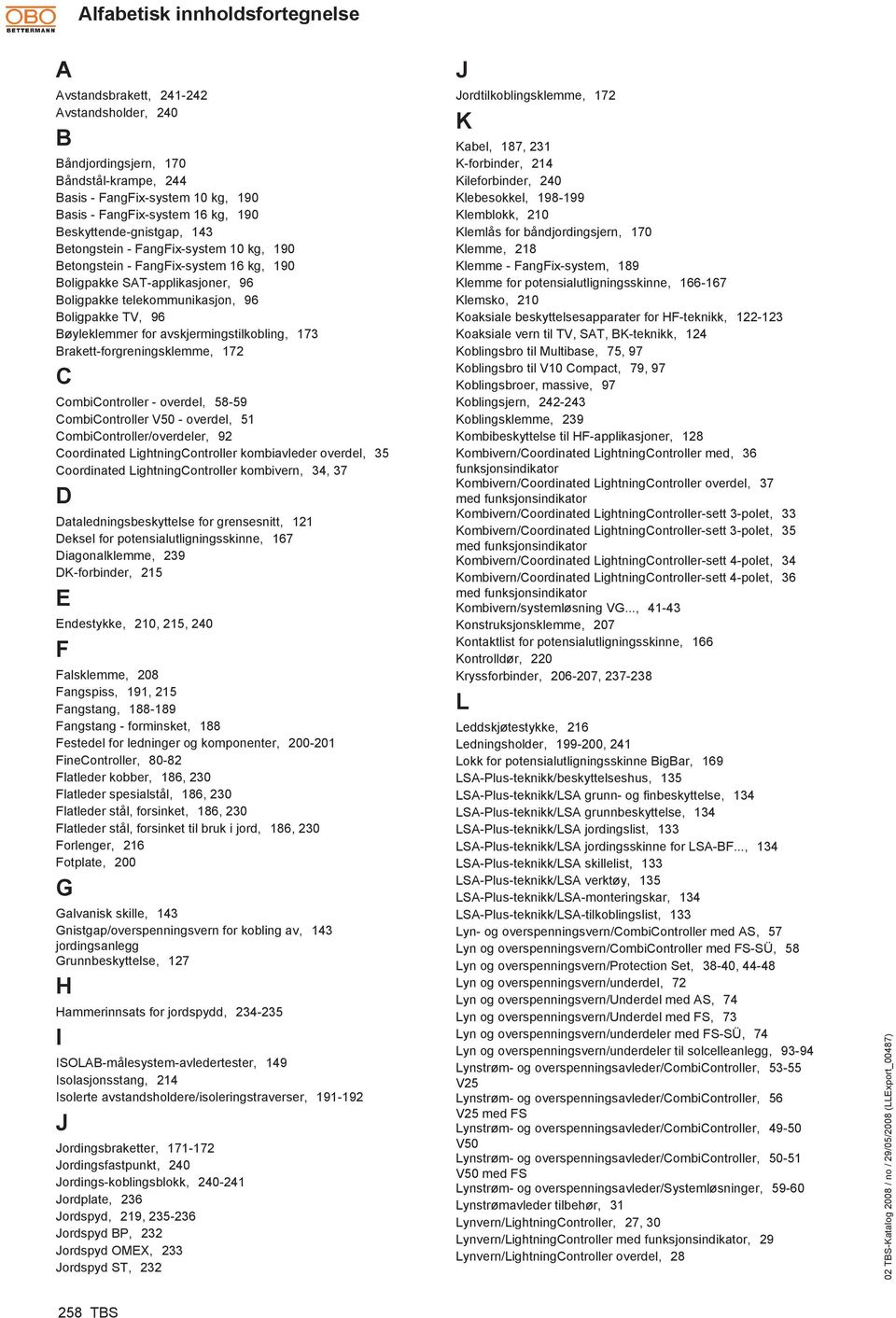 Bøyleklemmer for avskjermingstilkobling, 173 Brakett-forgreningsklemme, 172 C CombiController - overdel, 58-59 CombiController V50 - overdel, 51 CombiController/overdeler, 92 Coordinated