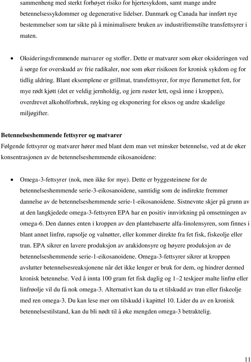 Dette er matvarer som øker oksideringen ved å sørge for overskudd av frie radikaler, noe som øker risikoen for kronisk sykdom og for tidlig aldring.