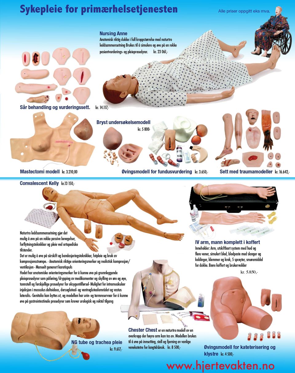 Sår behandling og vurderingssett. kr. 23 061,- kr. 14.117,- Bryst undersøkelsemodell kr. 5 800- Mastectomi modell kr. 3.210,00 Øvingsmodell for fundusvurdering kr. 3.650,- Sett med traumamodeller kr.