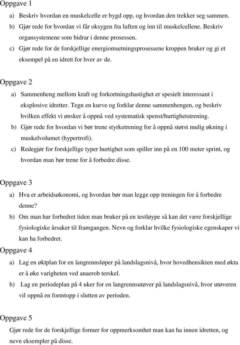 Oppgave 2 a) Sammenheng mellom kraft og forkortningshastighet er spesielt interessant i eksplosive idretter.