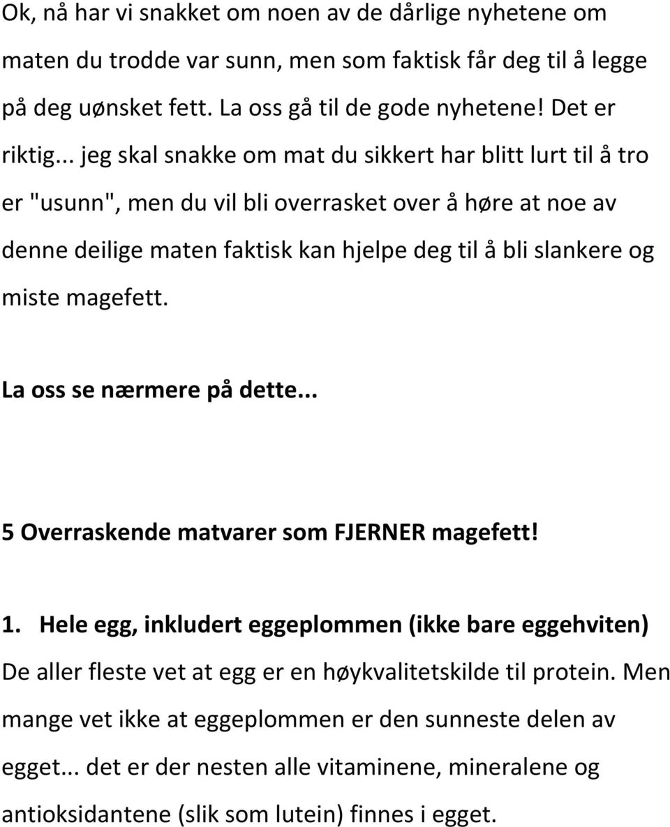 miste magefett. La oss se nærmere på dette... 5 Overraskende matvarer som FJERNER magefett! 1.