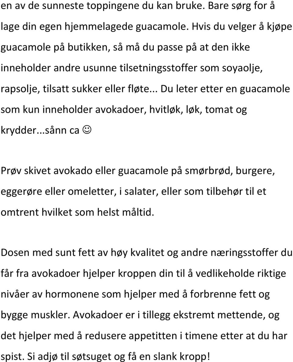 .. Du leter etter en guacamole som kun inneholder avokadoer, hvitløk, løk, tomat og krydder.