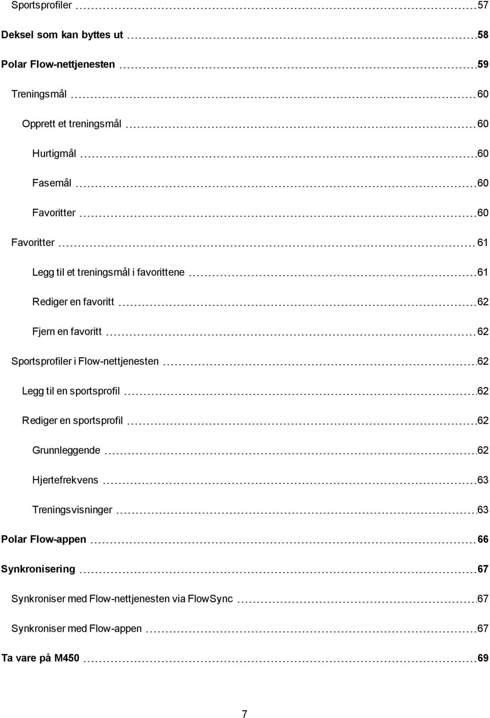 Flow-nettjenesten 62 Legg til en sportsprofil 62 Rediger en sportsprofil 62 Grunnleggende 62 Hjertefrekvens 63 Treningsvisninger 63