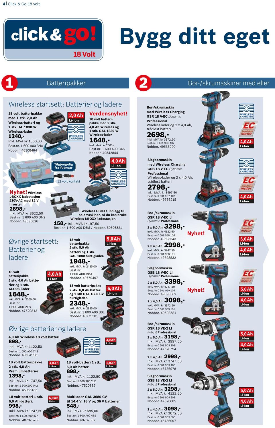 49595026 Øvrige startsett: Batterier og ladere 18 volt batteripakke 2 stk. batterier og 1 stk. AL1860 lader 1648,- inkl. MVA. kr 2060,00 Best.nr. 1 600 A00 2F8 Nobbnr.