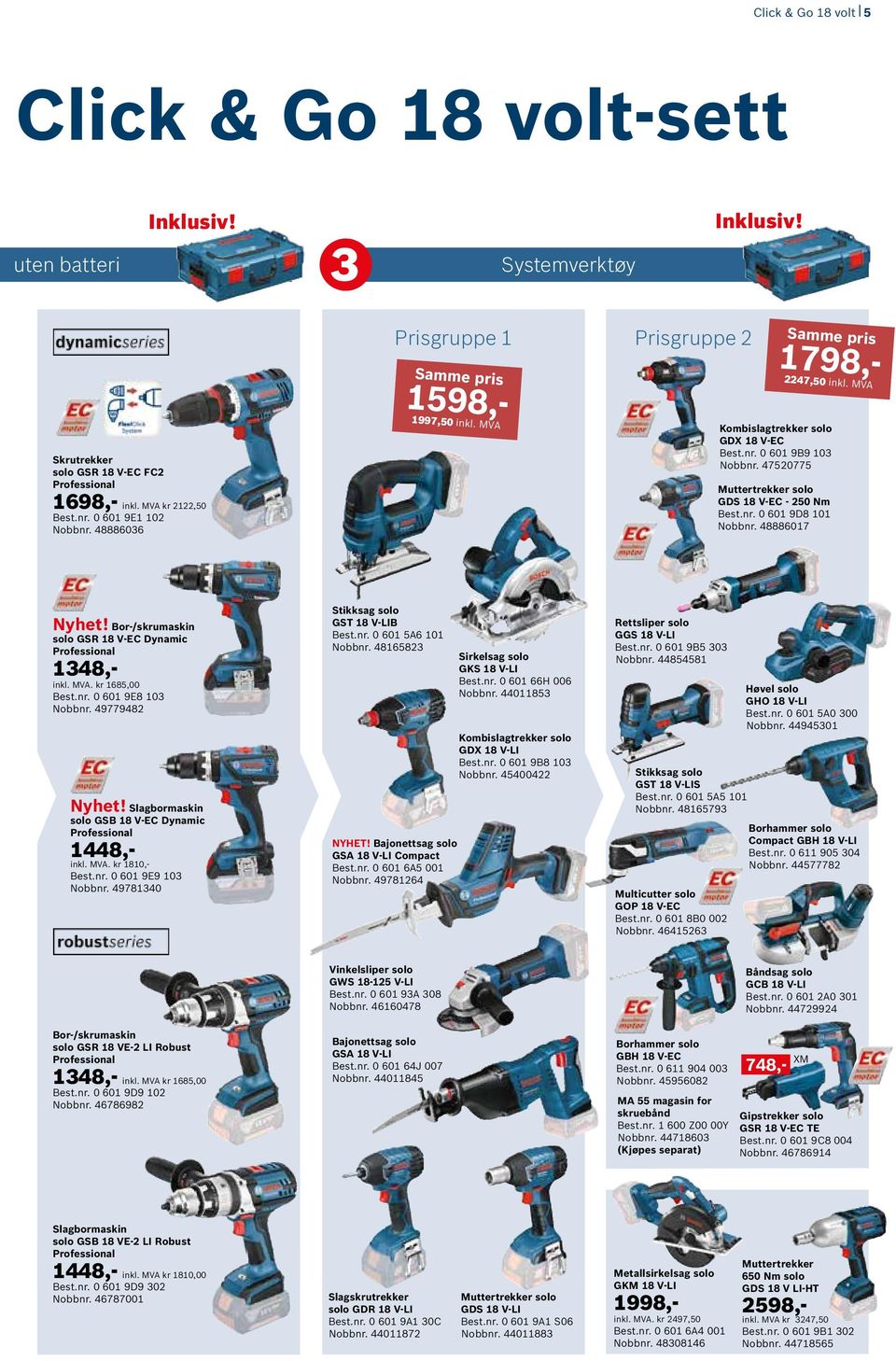 47520775 Muttertrekker solo GDS 18 V-EC - 250 Nm Best.nr. 0 601 9D8 101 Nobbnr. 48886017 Nyhet! Bor-/skrumaskin solo GSR 18 V-EC Dynamic Professional 1348,- inkl. MVA. kr 1685,00 Best.nr. 0 601 9E8 103 Nobbnr.