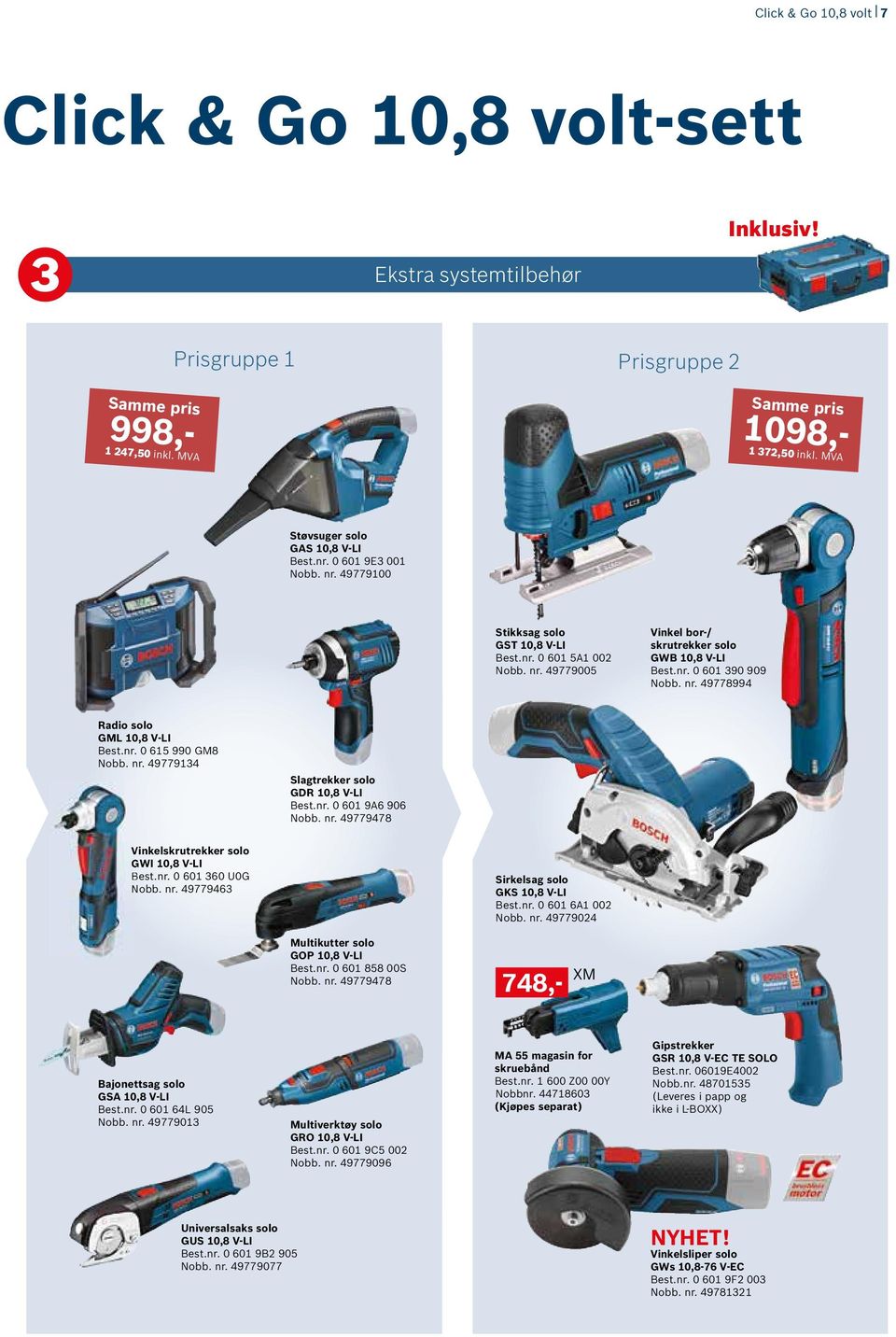 nr. 49778994 Radio solo GML 10,8 V-LI Best.nr. 0 615 990 GM8 Nobb. nr. 49779134 Slagtrekker solo GDR 10,8 V-LI Best.nr. 0 601 9A6 906 Nobb. nr. 49779478 Vinkelskrutrekker solo GWI 10,8 V-LI Best.nr. 0 601 360 U0G Nobb.