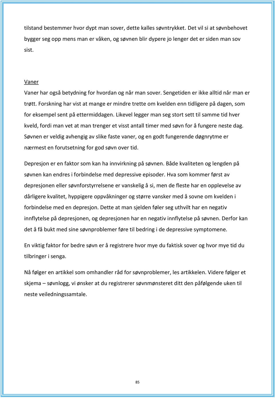 Forskning har vist at mange er mindre trette om kvelden enn tidligere på dagen, som for eksempel sent på ettermiddagen.