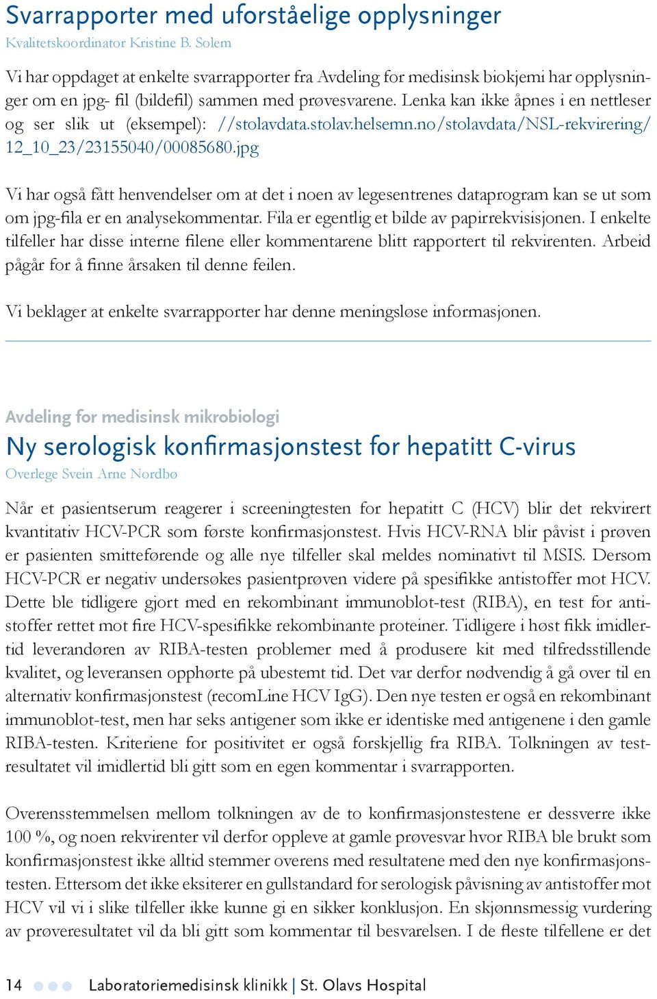 Lenka kan ikke åpnes i en nett leser og ser slik ut (eksempel): //stolavdata.stolav.helsemn.no/stolavdata/nsl-rekvirering/ 12_10_23/23155040/00085680.