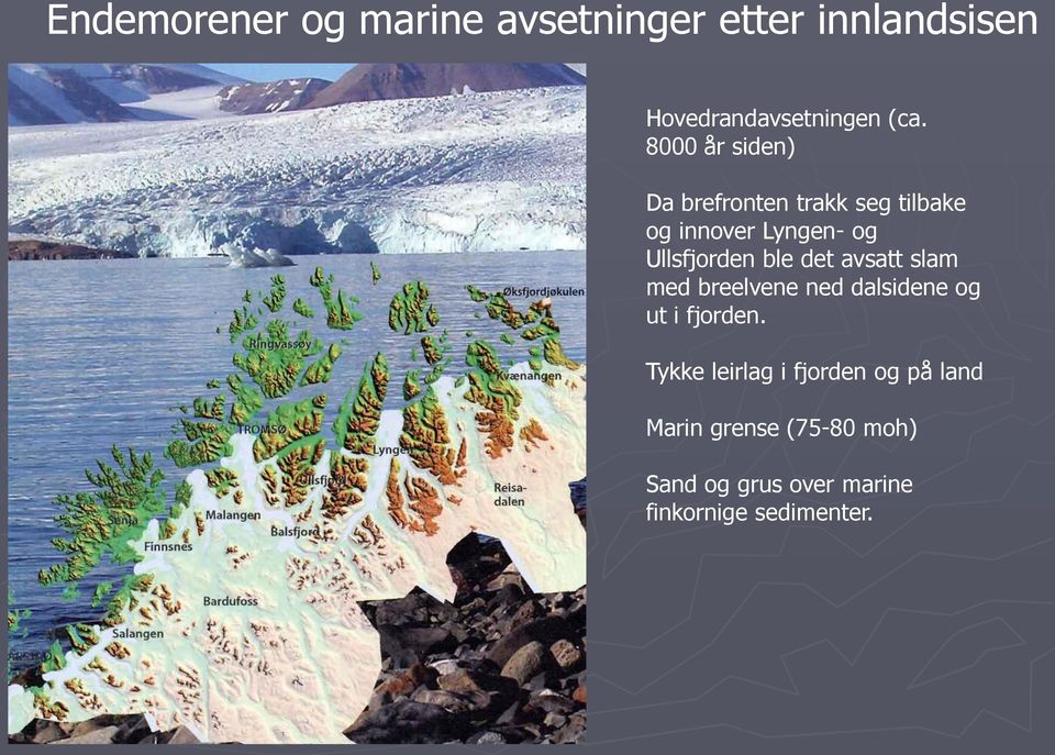 avsatt slam med breelvene ned dalsidene og ut i fjorden.