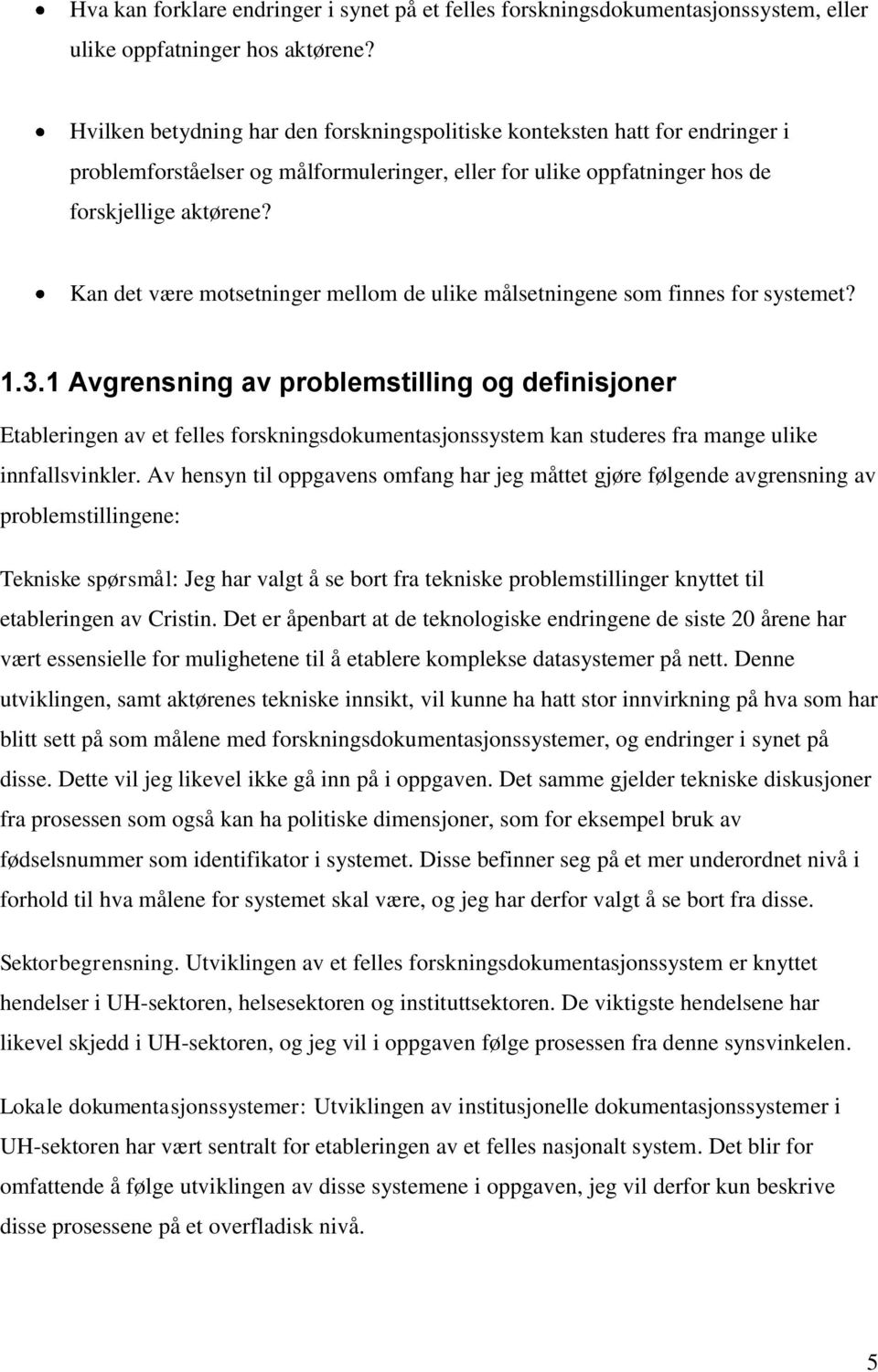 Kan det være motsetninger mellom de ulike målsetningene som finnes for systemet? 1.3.