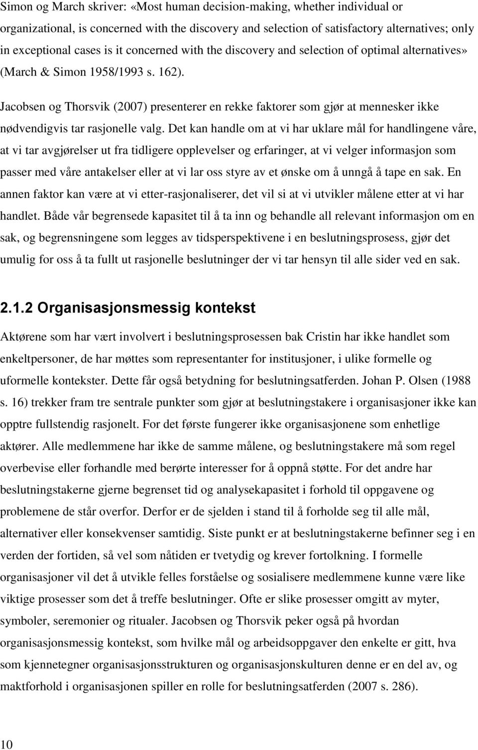 Jacobsen og Thorsvik (2007) presenterer en rekke faktorer som gjør at mennesker ikke nødvendigvis tar rasjonelle valg.