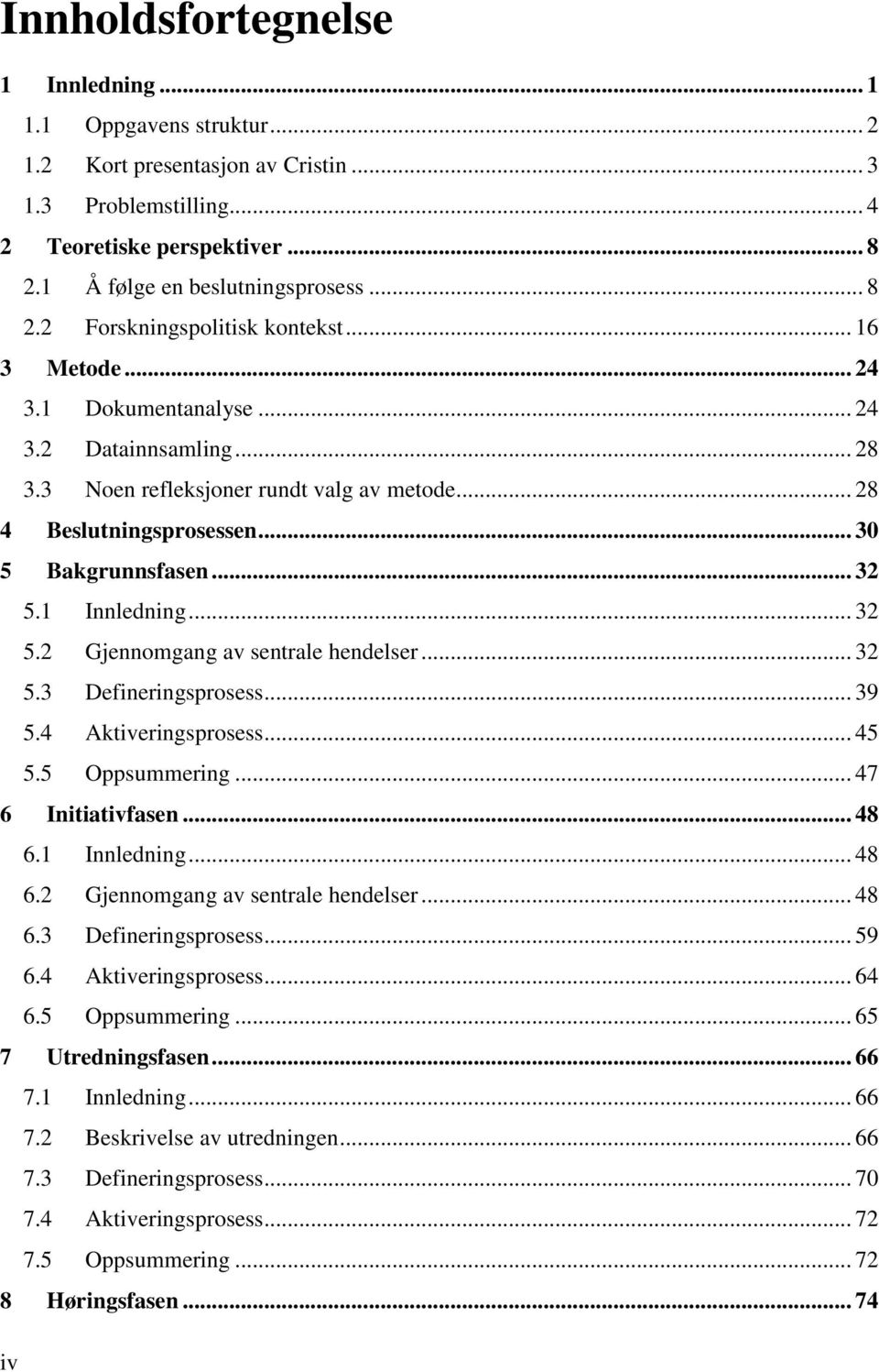 1 Innledning... 32 5.2 Gjennomgang av sentrale hendelser... 32 5.3 Defineringsprosess... 39 5.4 Aktiveringsprosess... 45 5.5 Oppsummering... 47 6 Initiativfasen... 48 6.