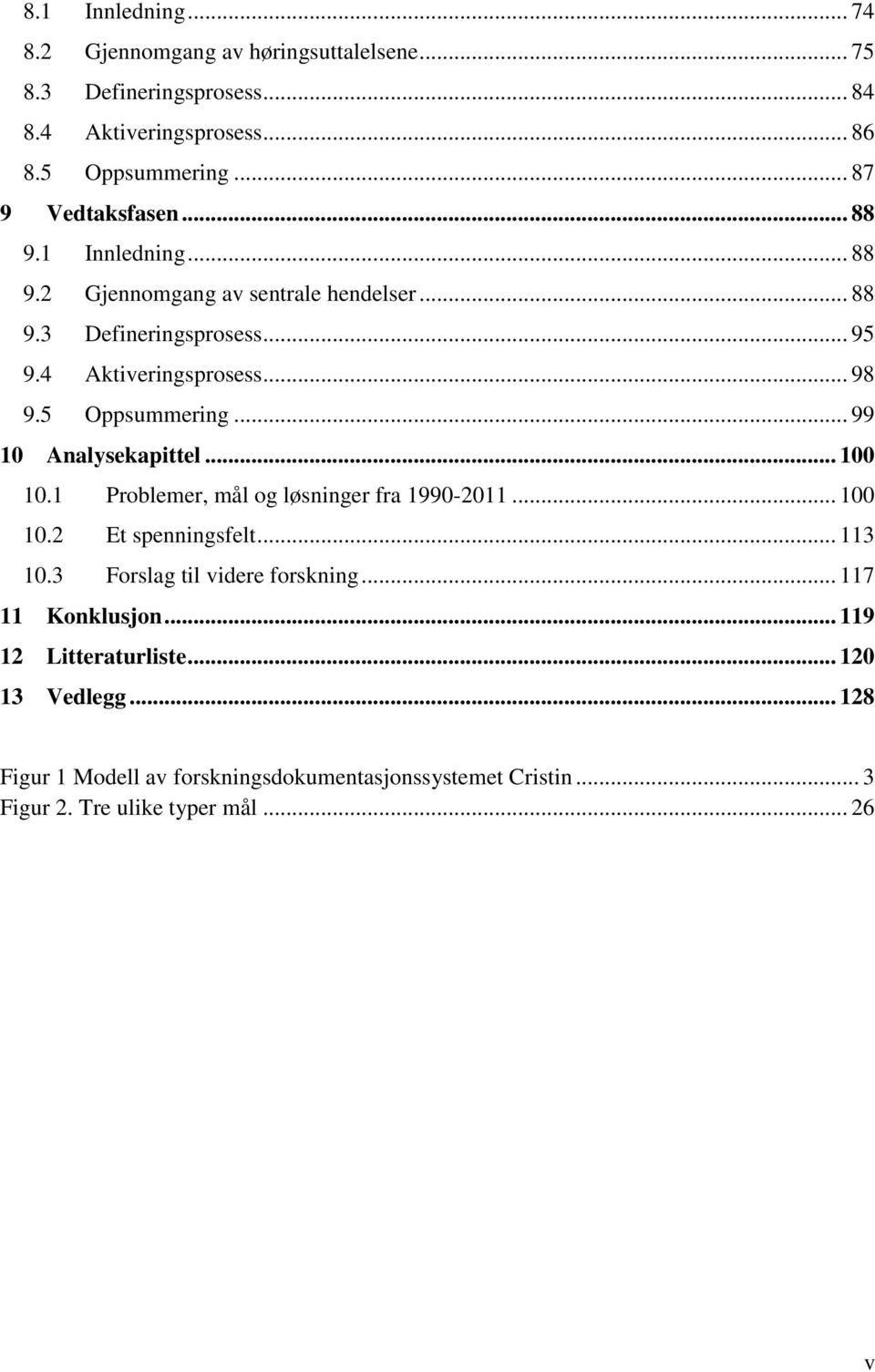 5 Oppsummering... 99 10 Analysekapittel... 100 10.1 Problemer, mål og løsninger fra 1990-2011... 100 10.2 Et spenningsfelt... 113 10.