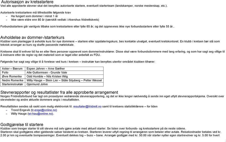 tilbake som kretsstartere etter fylte 65 år, og det oppnevnes ikke nye forbundsstartere etter fylte 55 år.