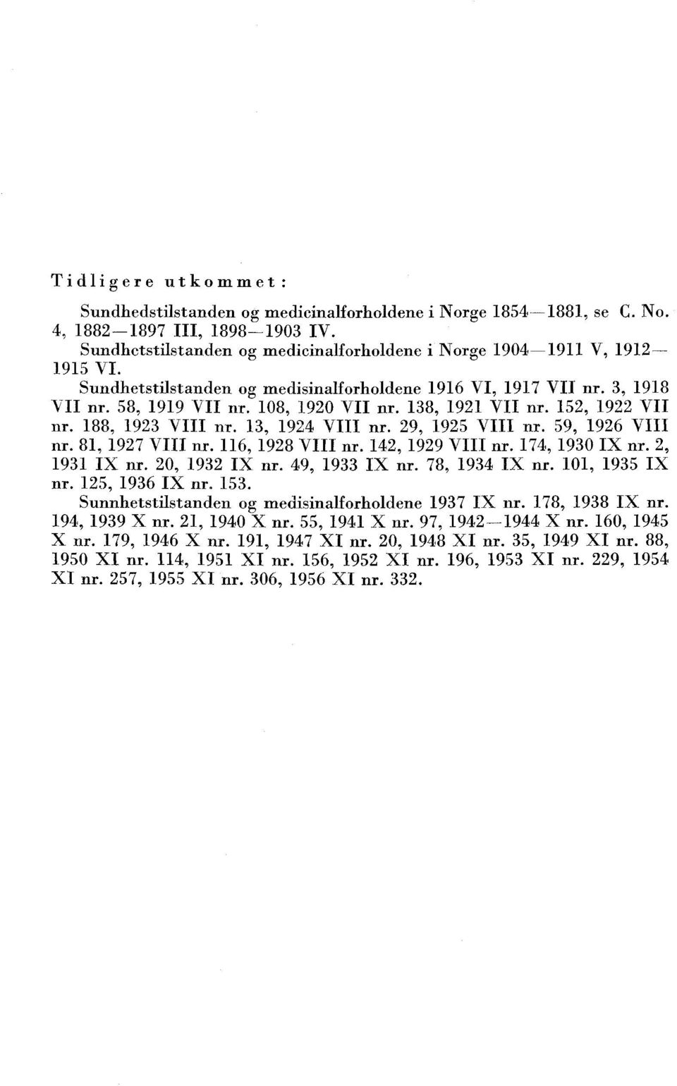 8, 97 VIII nr. 6, 98 VIII nr., 99 VIII nr. 7, 90 IX nr., 9 IX nr. 0, 9 IX nr. 9, 9 IX nr. 78, 9 IX nr. 0, 95 IX nr. 5, 96 IX nr. 5. Sunnhetstilstanden og medisinalforholdene 97 IX nr.