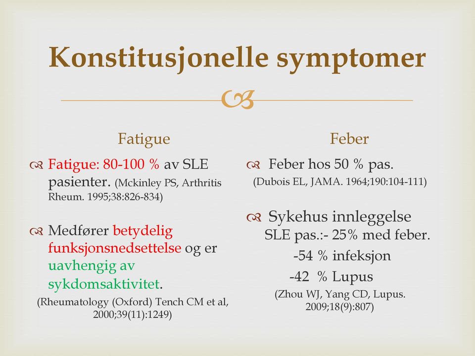 (Rheumatology (Oxford) Tench CM et al, 2000;39(11):1249) Feber Feber hos 50 % pas. (Dubois EL, JAMA.