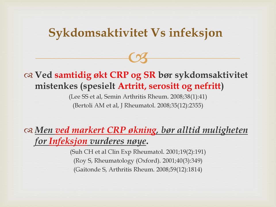 2008;35(12):2355) Men ved markert CRP økning, bør alltid muligheten for Infeksjon vurderes nøye.