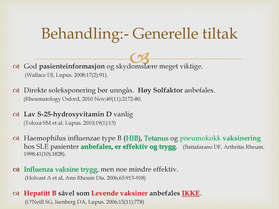 2010;19(1):13) Haemophilus influenzae type B (HIB), Tetanus og pneumokokk vaksinering hos SLE pasienter anbefales, er effektiv og trygg. (Battafarano DF, Arthritis Rheum.