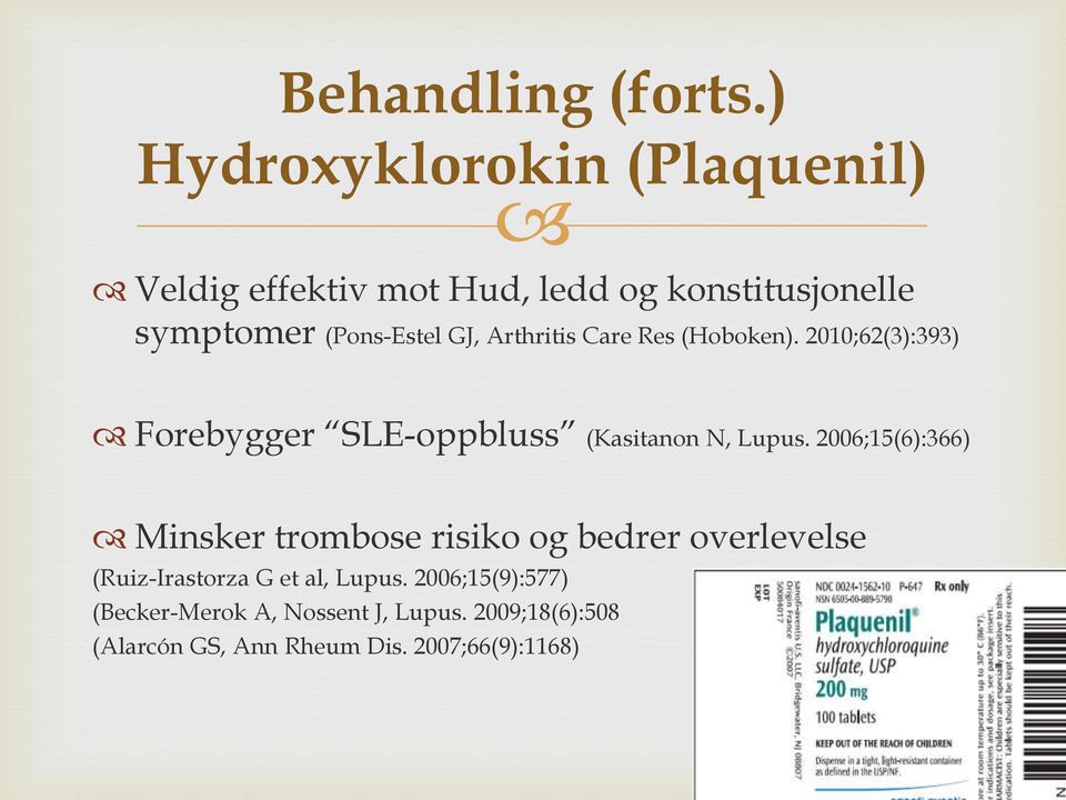 GJ, Arthritis Care Res (Hoboken). 2010;62(3):393) Forebygger SLE-oppbluss (Kasitanon N, Lupus.