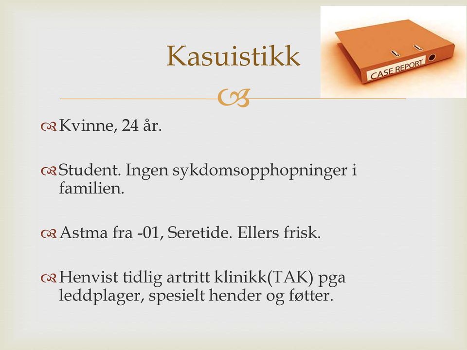 Astma fra -01, Seretide. Ellers frisk.