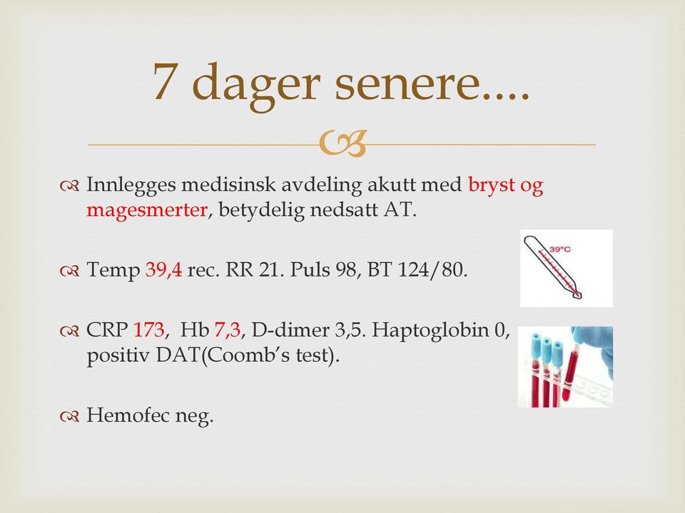 magesmerter, betydelig nedsatt AT. Temp 39,4 rec. RR 21.