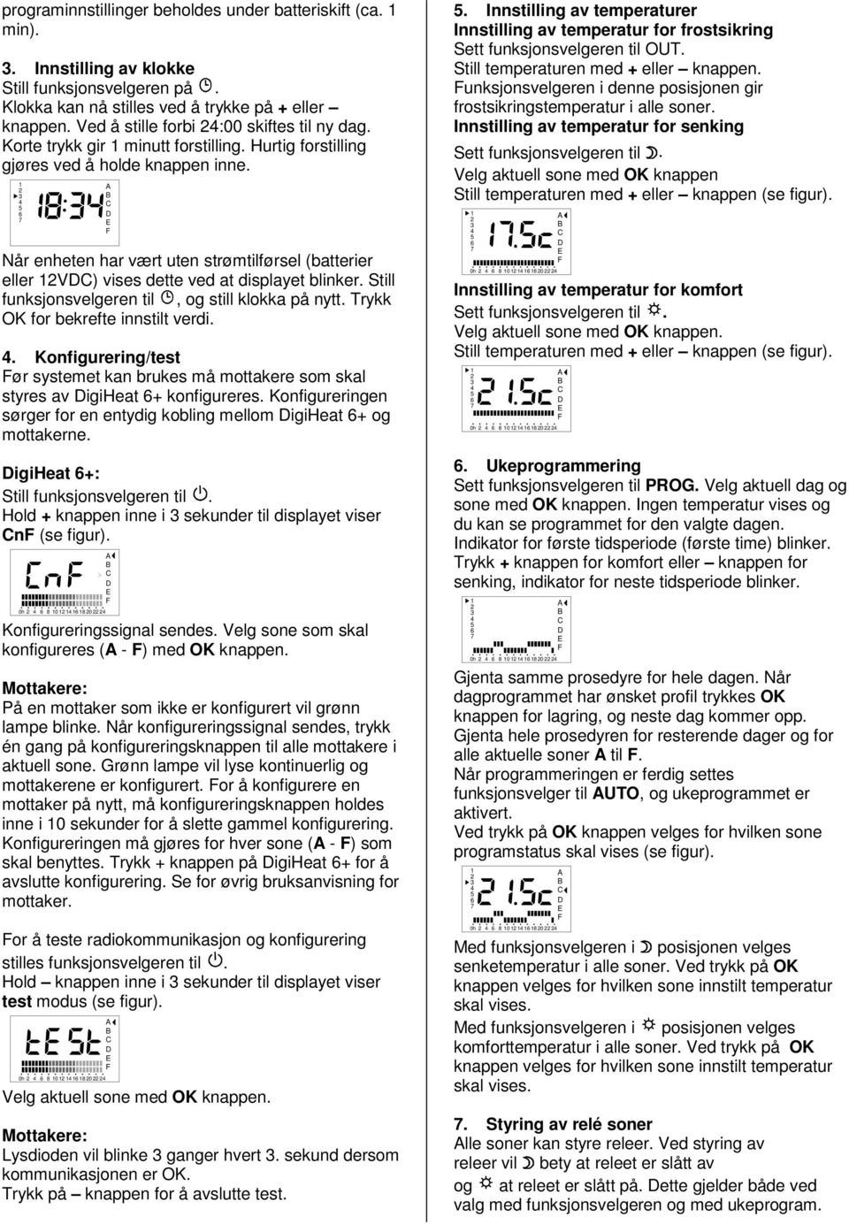 Når enheten har vært uten strømtilførsel (batterier eller V) vises dette ved at displayet blinker. Still funksjonsvelgeren til, og still klokka på nytt. Trykk OK for bekrefte innstilt verdi.