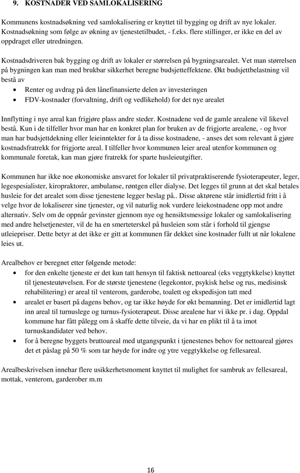 Vet man størrelsen på bygningen kan man med brukbar sikkerhet beregne budsjetteffektene.