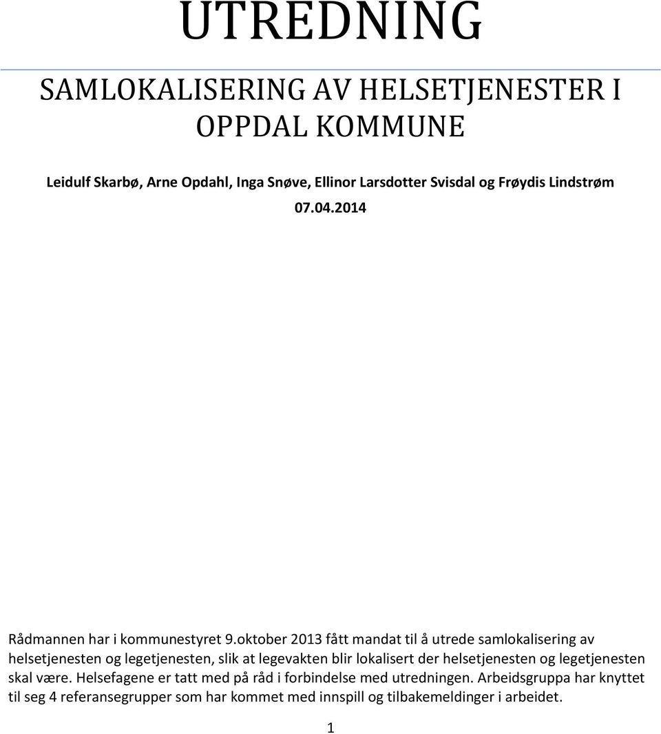 oktober 2013 fått mandat til å utrede samlokalisering av helsetjenesten og legetjenesten, slik at legevakten blir lokalisert der