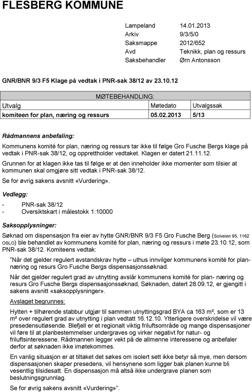 2013 5/13 Rådmannens anbefaling: Kommunens komité for plan, næring og ressurs tar ikke til følge Gro Fusche Bergs klage på vedtak i PNR-sak 38/12,