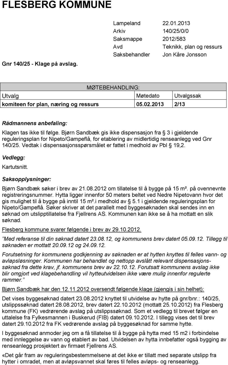 2013 2/13 Rådmannens anbefaling: Klagen tas ikke til følge.