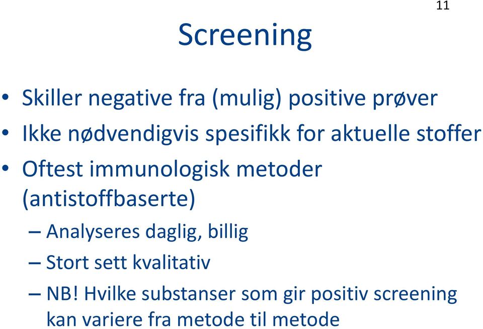 metoder (antistoffbaserte) Analyseres daglig, billig Stort sett