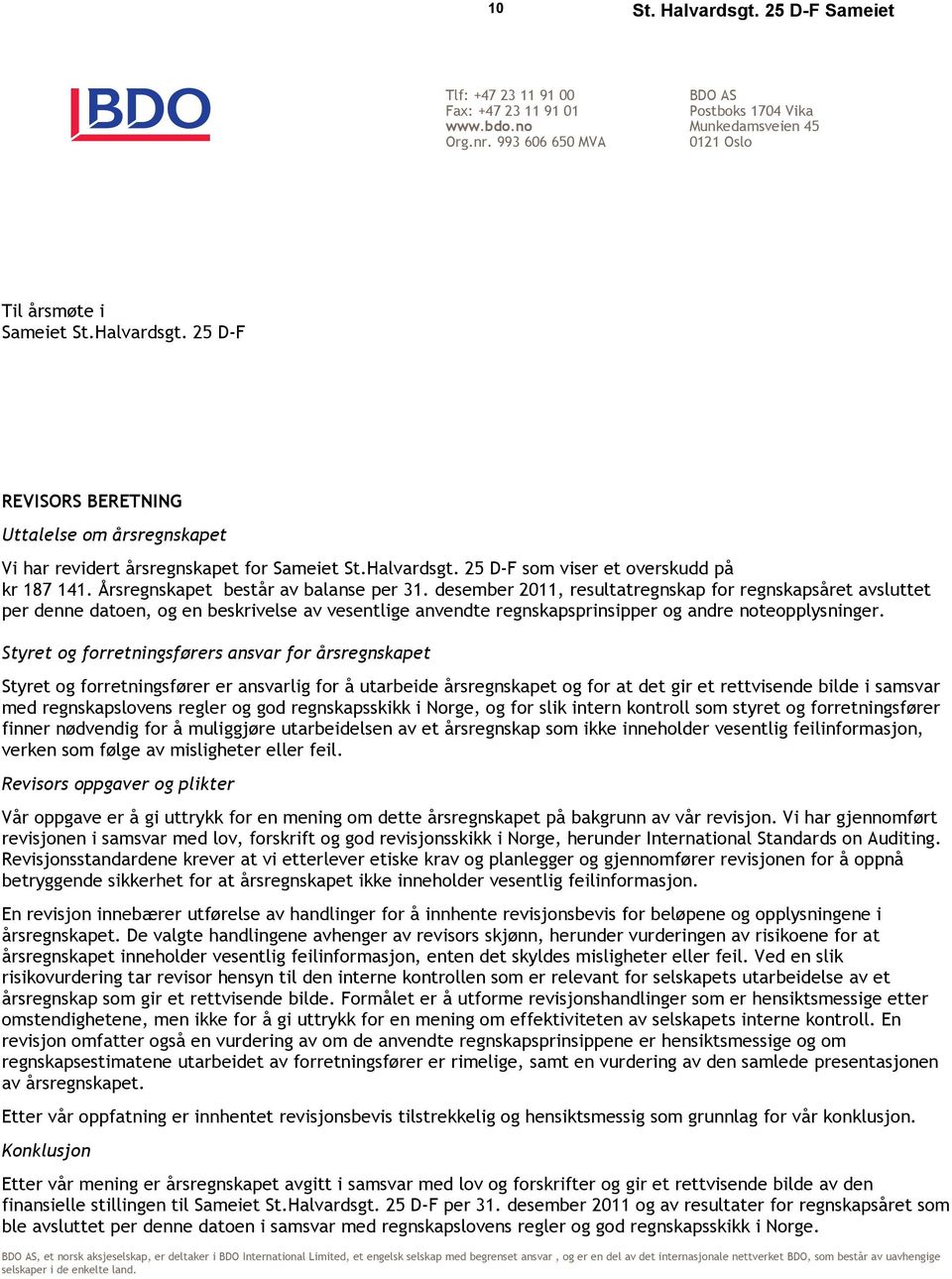 desember 2011, resultatregnskap for regnskapsåret avsluttet per denne datoen, og en beskrivelse av vesentlige anvendte regnskapsprinsipper og andre noteopplysninger.