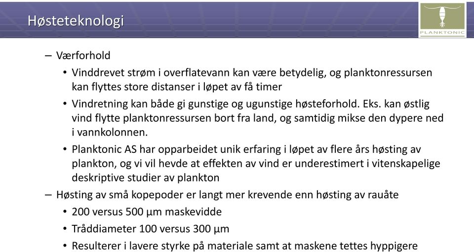 Planktonic AS har opparbeidet unik erfaring i løpet av flere års høsting av plankton, og vi vil hevde at effekten av vind er underestimert i vitenskapelige deskriptive studier