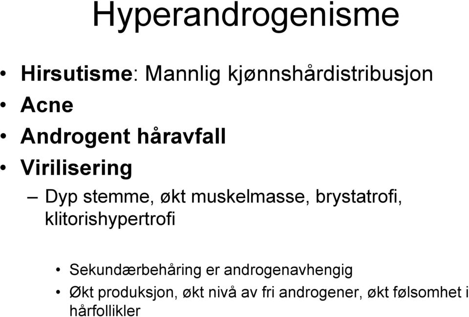 brystatrofi, klitorishypertrofi Sekundærbehåring er