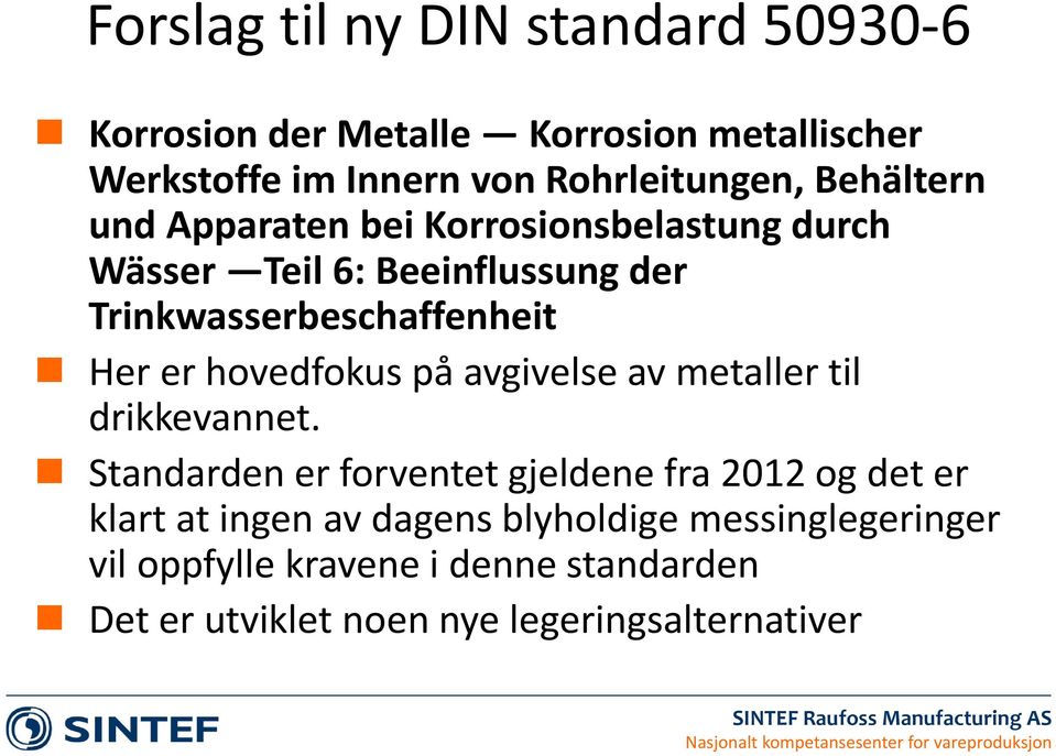 hovedfokus på avgivelse av metaller til drikkevannet.