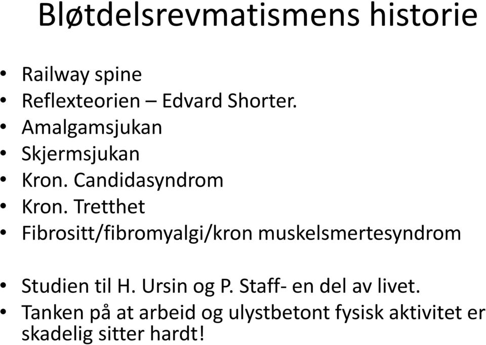 Tretthet Fibrositt/fibromyalgi/kron muskelsmertesyndrom Studien til H.