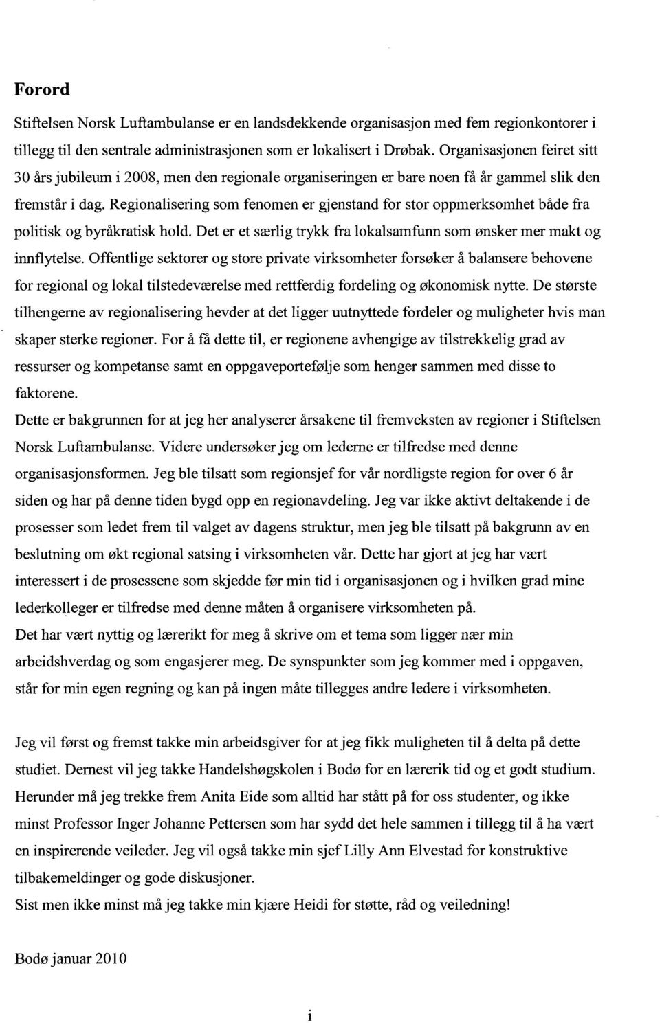 Regionalisering som fenomen er gjenstand for stor oppmerksomhet både fra politisk og byråkratisk hold. Det er et særlig trykk fra lokalsamfunn som ønsker mer makt og innflytelse.