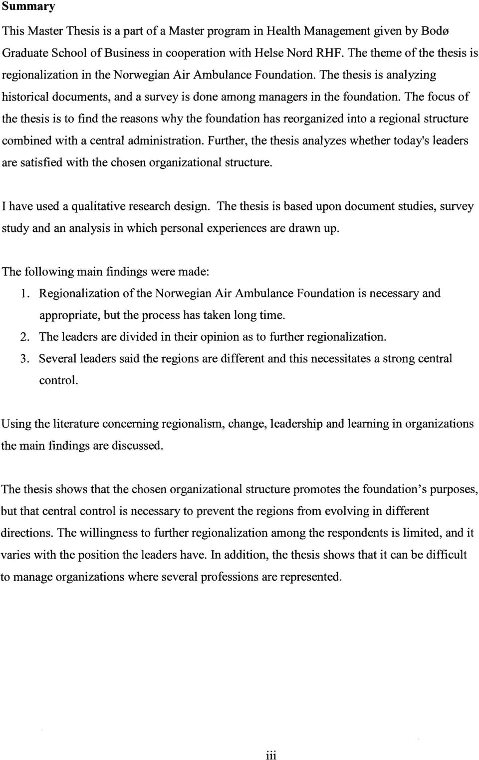 The focus of the thesis is to find the reasons why the foundation has reorganized into a regional structure combined with a central administration.