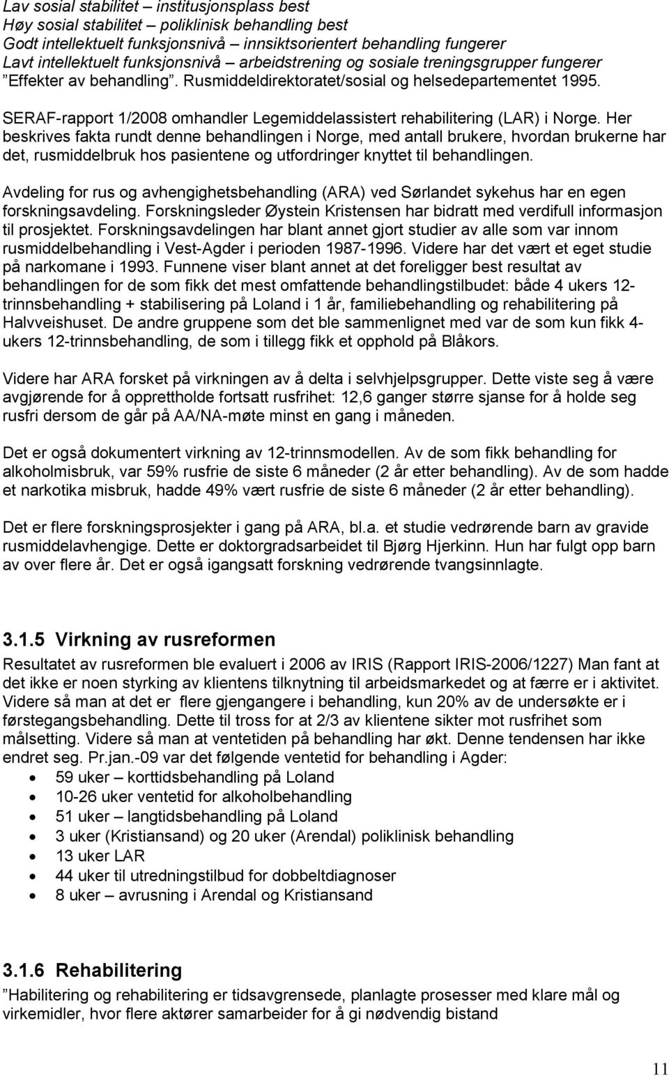 SERAF-rapport 1/2008 omhandler Legemiddelassistert rehabilitering (LAR) i Norge.
