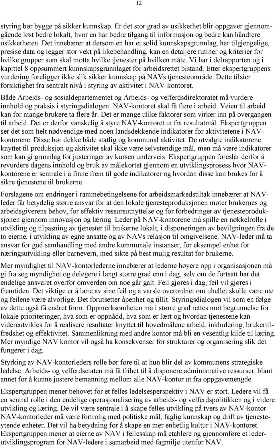 motta hvilke tjenester på hvilken måte. Vi har i delrapporten og i kapittel 8 oppsummert kunnskapsgrunnlaget for arbeidsrettet bistand.