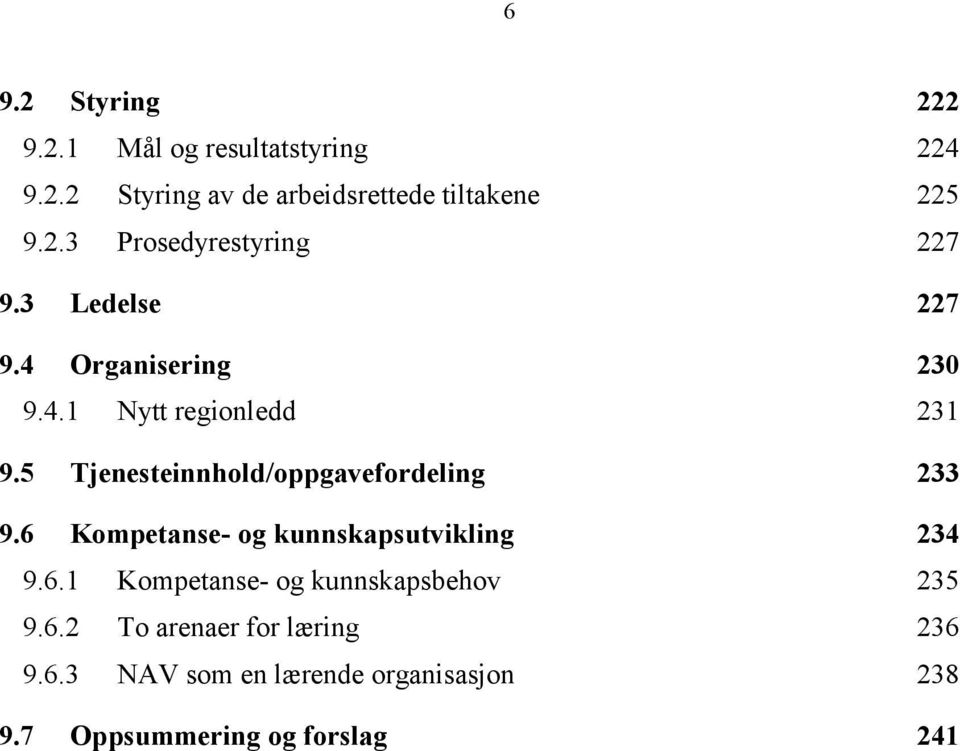 6 Kompetanse- og kunnskapsutvikling 234 9.6.1 Kompetanse- og kunnskapsbehov 235 9.6.2 To arenaer for læring 236 9.