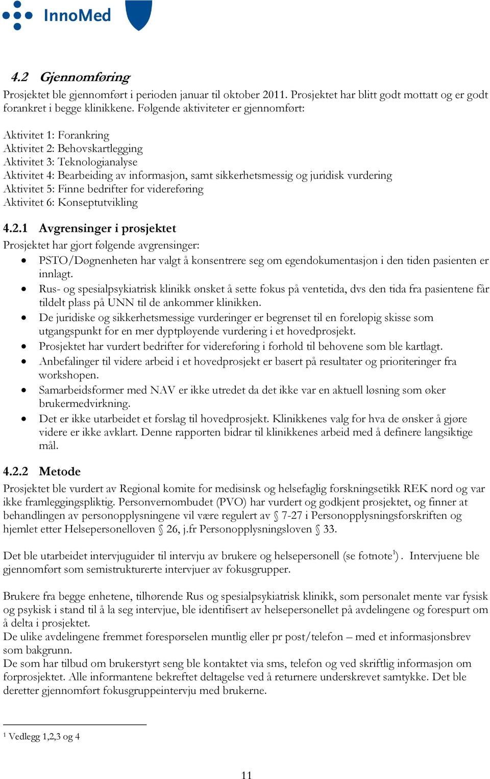 vurdering Aktivitet 5: Finne bedrifter for videreføring Aktivitet 6: Konseptutvikling 4.2.